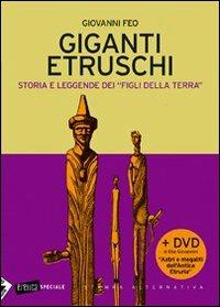 Giganti etruschi. Storia e leggende dei «figli della terra». Con DVD - Giovanni Feo - copertina