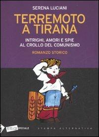 Terremoto a Tirana. Intrighi, amori e spie al crollo del comunismo - Serena Luciani - 6