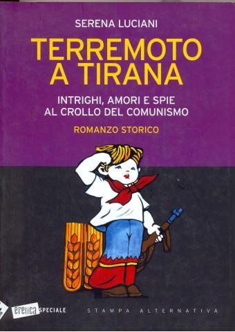 Terremoto a Tirana. Intrighi, amori e spie al crollo del comunismo - Serena Luciani - 2