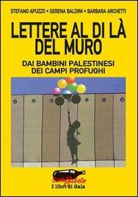 Lettere al di là del muro. Dai bambini palestinesi dei campi profughi - Stefano Apuzzo,Serena Baldini,Barbara Archetti - copertina