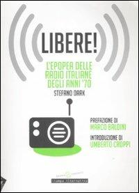 Libere! L'epopea delle radio italiane degli anni '70 - Stefano Dark - copertina