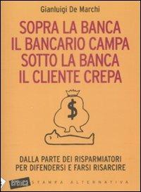 Sopra la banca il bancario campa, sotto la banca il cliente crepa