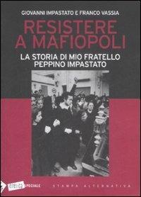 Resistere a mafiopoli. La storia di mio fratello Peppino Impastato - Giovanni Impastato,Franco Vassia - copertina