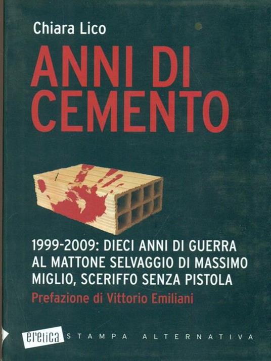 Anni di cemento. 1999-2009: dieci anni di guerra al mattone selvaggio di Massimo Miglio, sceriffo senza pistola - Chiara Lico - copertina
