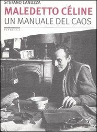 Maledetto Céline. Un manuale del caos - Stefano Lanuzza - copertina