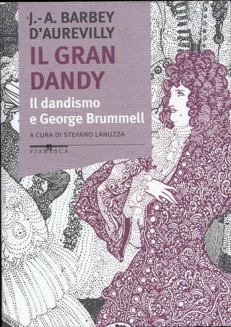 Il gran dandy. Il dandismo e George Brummell - Jules-Amédée Barbey d'Aurevilly - copertina