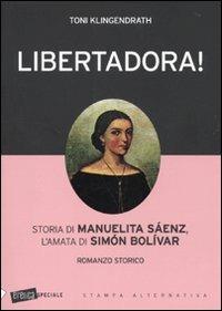 Libertadora! Storia di Manuelita Sáenz, l'amata di Simón Bolívar - Toni Klingendrath - copertina