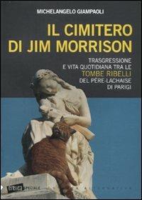 Il cimitero di Jim Morrison. Trasgressione e vita quotidiana tra le tombe ribelli del Père-Lachaise di Parigi - Michelangelo Giampaoli - 4