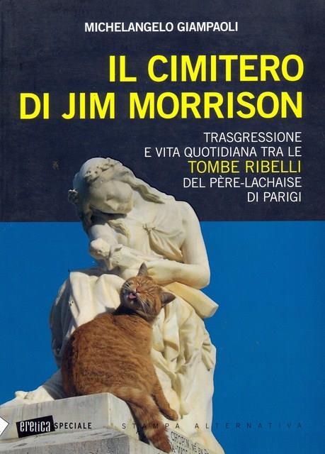Il cimitero di Jim Morrison. Trasgressione e vita quotidiana tra le tombe ribelli del Père-Lachaise di Parigi - Michelangelo Giampaoli - 2