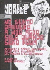 Mi sento davvero a mio agio solo quando sono nuda. Pensieri e parole sull'amore, sulla vita, sul sesso, sul cinema e su Hollywood - Marilyn Monroe - copertina