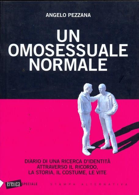 Un omosessuale normale. Diario di una ricerca d'identità attraverso il ricordo, la storia, il costume, le vite - Angelo Pezzana - 3