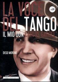 La voce del tango. Il mio Don Carlos Gardel. Con CD Audio - Diego Moreno - copertina