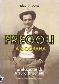 Fregoli. La biografia - Alex Rusconi - 2