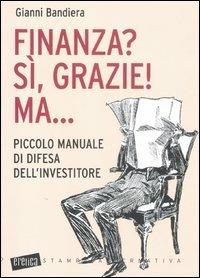 Finanza? Sì, grazie! Ma... Piccolo manuale di difesa dell'investitore - Gianni Bandiera - 3