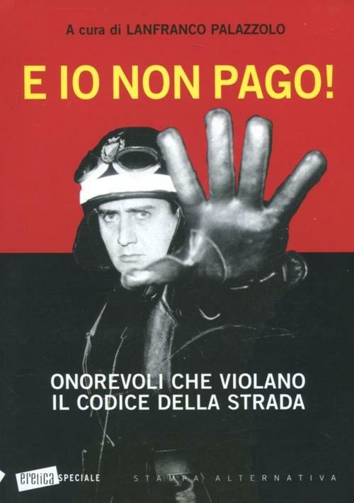 E io non pago! Onorevoli che violano il codice della strada - copertina