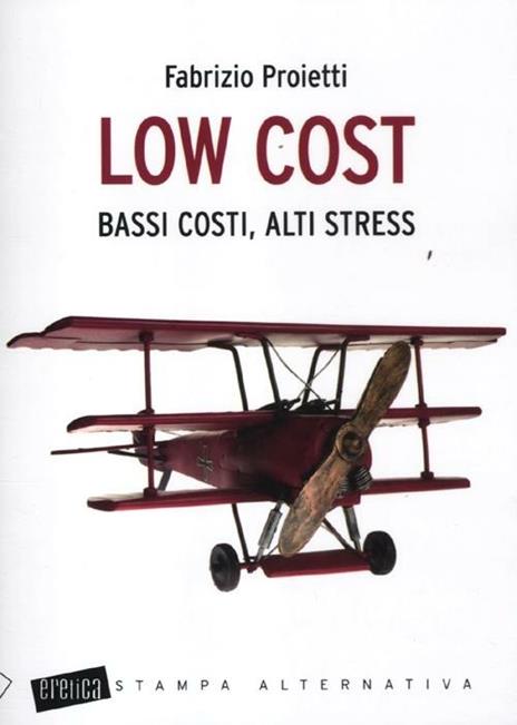 Low cost. Bassi costi, alti stress - Fabrizio Proietti - 5
