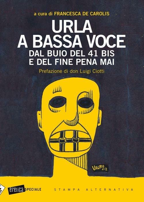Urla a bassa voce. Dal buio del 41 bis e del fine pena mai - copertina