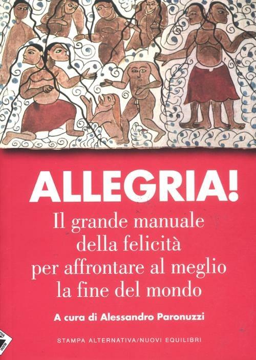 Allegria. Il grande manuale della felicità per affrontare al meglio la fine del mondo - 3