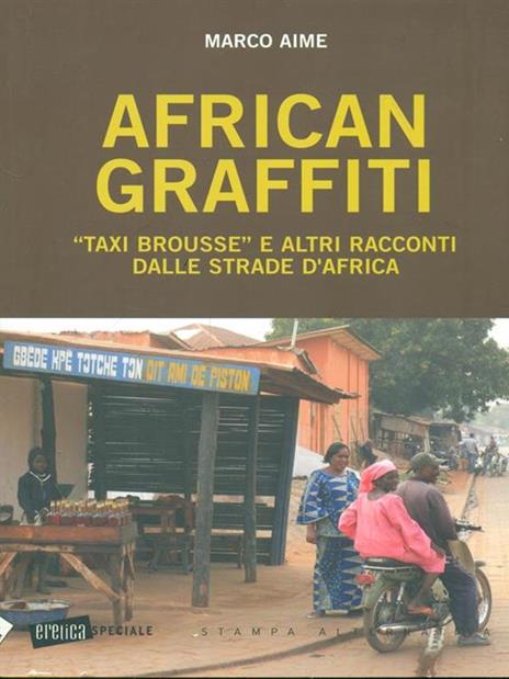 African graffiti. «Taxi brousse» e altri racconti dalle strade d'Africa - Marco Aime - copertina