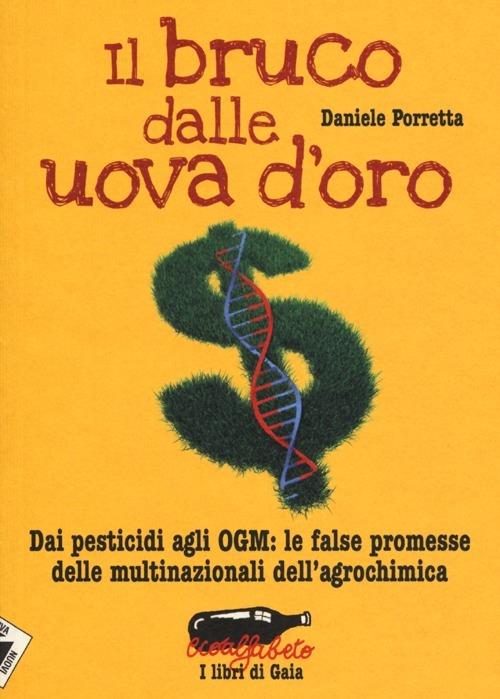 Il bruco dalle uova d'oro. Dai pesticidi agli OGM: le false promesse delle multinazionali dell'agrochimica - Daniele Porretta - copertina