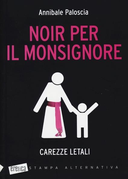 Noir per il monsignore. Carezze letali - Annibale Paloscia - copertina