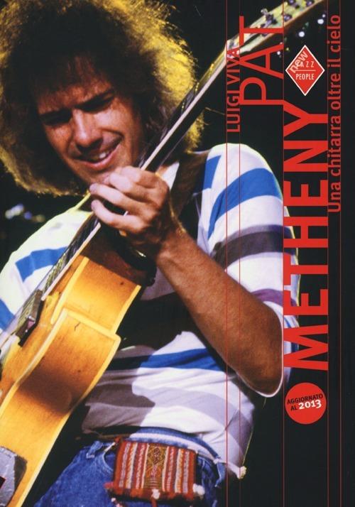 Pat Metheny. Una chitarra oltre il cielo - Luigi Viva - copertina