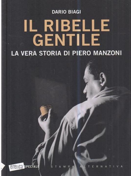 Il ribelle gentile. La vera storia di Piero Manzoni - Dario Biagi - 3