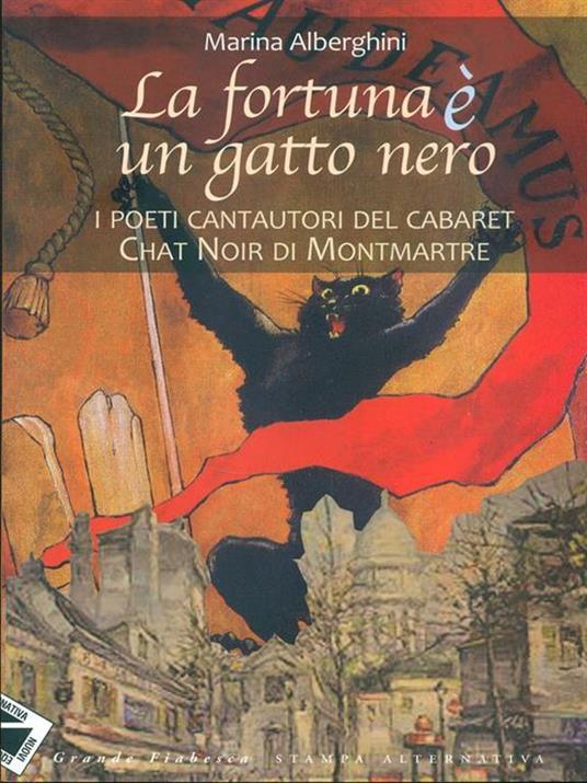 La fortuna è un gatto nero. I poeti cantautori del cabaret Chat Noir di Montmartre - Marina Alberghini - 6