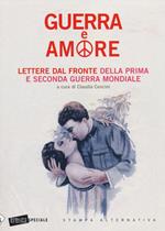 Guerra e amore. Lettere dal fronte della prima e seconda guerra mondiale