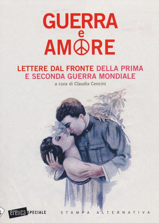 Guerra e amore. Lettere dal fronte della prima e seconda guerra mondiale - 6