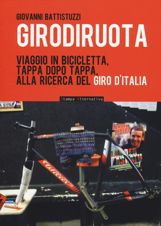 Girodiruota. Viaggio in bicicletta, tappa dopo tappa, alla ricerca del Giro d'italia - Giovanni Battistuzzi - copertina
