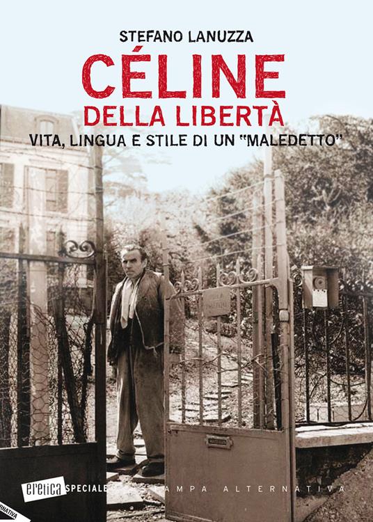 Céline della libertà. Vita, lingua e stile di un «maledetto» - Stefano Lanuzza - copertina