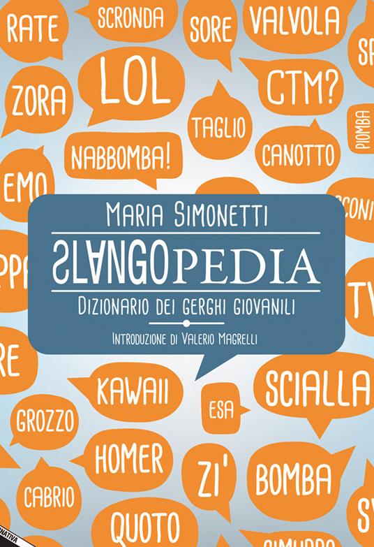 Slangopedia. Dizionario dei gerghi giovanili - Maria Simonetti - copertina