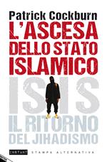 L' ascesa dello stato islamico. ISIS, il ritorno del jihadismo