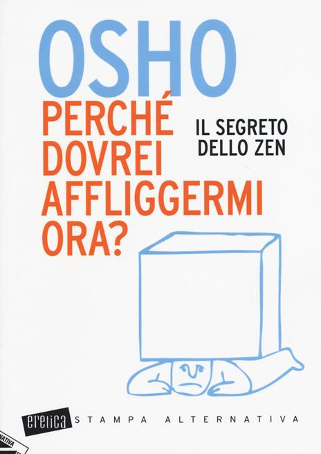 Perché dovrei affliggermi ora? Il segreto dello zen - Osho - 2