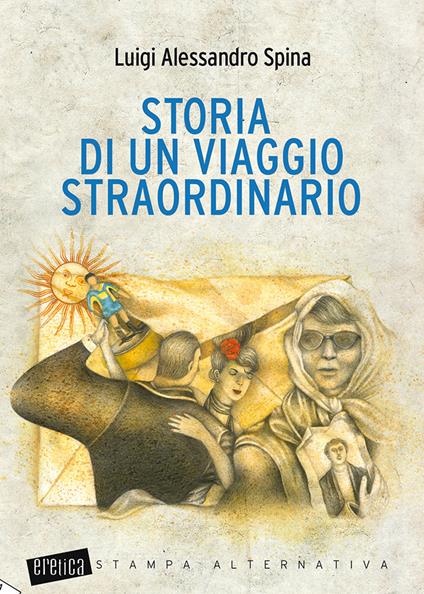 Storia di un viaggio straordinario. Nuova ediz. - Luigi Alessandro Spina - copertina