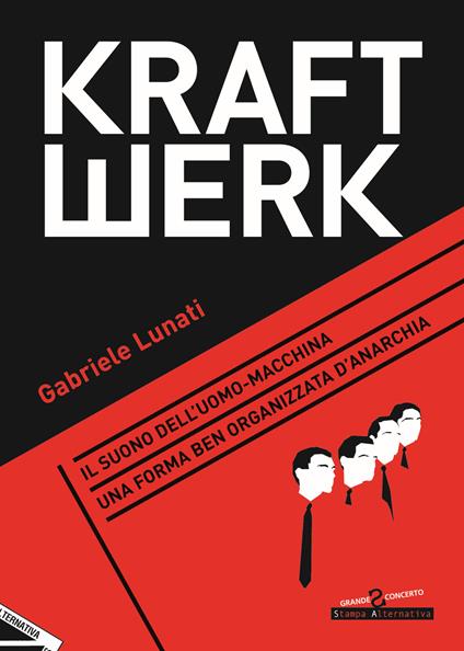 Kraftwerk. Il suono dell'uomo-macchina. Una forma ben organizzata d'anarchia - Gabriele Lunati - copertina