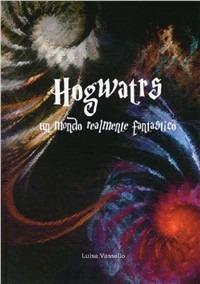 Hogwarts. Un mondo realmente fantastico - Luisa Vassallo - copertina
