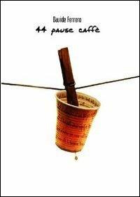 Quarantaquattro pause caffè - Davide Ferrero - copertina