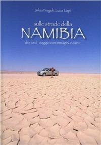 Sulle strade della Namibia - Luca A. Lupi,Silvia Fregoli - copertina