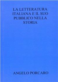 La letteratura italiana e il suo pubblico nella storia - Angelo Porcaro - copertina