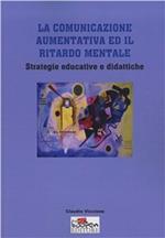 La comunicazione aumentativa ed il ritardo mentale. Strategie educative e didattiche