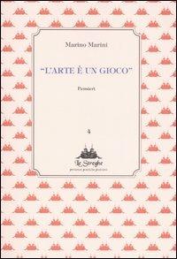 L' arte è un gioco. Pensieri - Marino Marini - copertina