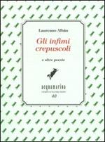 Gli infimi crepuscoli e altre poesie