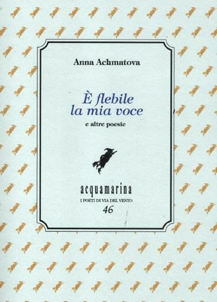 È flebile la mia voce - Anna Achmàtova - copertina