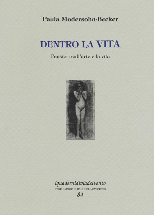 Dentro la vita. Pensieri sull'arte e la vita. Ediz. a colori - Paula Modersohn Becker - copertina