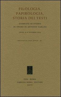 Filologia, papirologia, storia dei testi. Giornate di studio in onore di Antonio Carlini (Udine, 9-10 dicembre 2005) - copertina