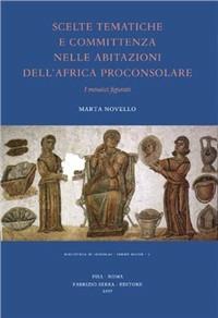 Scelte tematiche e committenza nelle abitazioni dell'Africa Proconsolare. I mosaici figurati - Marta Novello - copertina