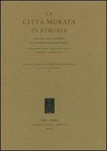 La città murata. Atti del 25° Convegno di studi etruschi ed italiaci (Chianciano Terme-Sarteano-Chiusi, 30 marzo-3 aprile 2005)