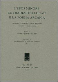 L' epos minore, le tradizioni locali e la poesia arcaica. Atti dell'Incontro di studio (Urbino, 7 giugno 2005) - copertina